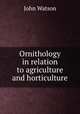 Ornithology in relation to agriculture and horticulture, Watson, John 