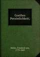 Goethes Personlichkeit;, Friedrich von Muller 