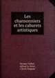 Les chansonniers et les cabarets artistiques, Horace Valbel , Alfred Le Petit , Clovis Hugues 