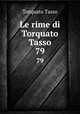 Le rime di Torquato Tasso. 79, Torquato Tasso 