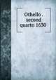 Othello . second quarto 1630, Shakespeare, William, 1564-1616,Evans, Herbert Arthur, 1846- [from old catalog] ed,Praetorius, Charles. [from old catalog],George Fabyan Collection (Library of Congress) DLC [from old catalog] 