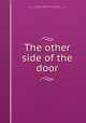 The other side of the door, Chamberlain, Lucia,Pfeifer, Herman, 1874-1931, ill,Bobbs-Merrill Company. pbl,Braunworth & Co. prt,Braunworth & Co. bnd 