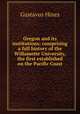 Oregon and its institutions; comprising a full history of the Willamette University, the first established on the Pacific Coast, Gustavus Hines 