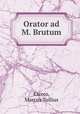 Orator ad M. Brutum, Cicero, Marcus Tullius 