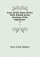 Laws of the State of New York: Passed at the Sessions of the Legislature .. 2, New York (State) 