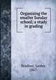Organizing the smaller Sunday school; a study in grading, Bradner, Lester, 1867- 