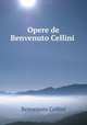 Opere de Benvenuto Cellini, Cellini Benvenuto 