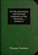 On the miraculous and internal evidences of the Christain ., Volume 2, Thomas Chalmers 