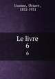 Le livre. 6, Uzanne, Octave , 1852-1931 