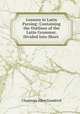Lessons in Latin Parsing: Containing the Outlines of the Latin Grammar, Divided Into Short ., Chauncey Allen Goodrich 