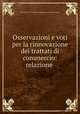 Osservazioni e voti per la rinnovazione dei trattati di commercio: relazione ., Verona (Italy : Province). Camera di commercio ed arti 