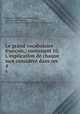 Le grand vocabulaire franois,: contenant 10. L`explication de chaque mot considr dans ses .. 4, 