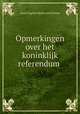 Opmerkingen over het koninklijk referendum ., 