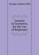 Lessons in Geometry, for the Use of Beginners, George Anthony Hill 