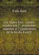 Les Alpes fran caises: etudes sur l` economie alpestre et l`application de la loi du 4 avril ., 