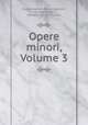 Opere minori, Volume 3, Dante Alighieri, Pietro Fraticelli, Marsilio Ficino, Giovanni Giorgio Trissino 