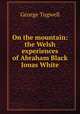 On the mountain: the Welsh experiences of Abraham Black & Jonas White, George Tugwell 