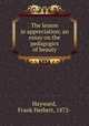 The lesson in appreciation; an essay on the pedagogics of beauty, Hayward, Frank Herbert, 1872- 