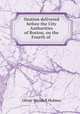 Oration delivered before the City Authorities of Boston, on the Fourth of ., Oliver Wendell Holmes 