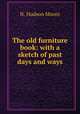 The old furniture book: with a sketch of past days and ways, N. Hudson Moore 