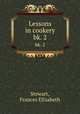 Lessons in cookery. bk. 2, Stewart, Frances Elizabeth 