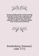 On the worship and love of God; treating of the birth of the earth, of paradise, and of living creatures, also of the nativity, the infancy, and the love of the first-begotten, or Adam. Tr. from the original Latin of Emanuel Swedenborg, Swedenborg, Emanuel, 1688-1772 