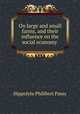 On large and small farms, and their influence on the social economy ., Hippolyte Philibert Passy 