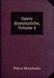 Opere drammatiche, Volume 4, Pietro Metastasio 