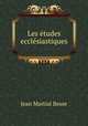 Les etudes ecclesiastiques, Jean Martial Besse 