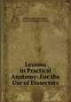 Lessons in Practical Anatomy: For the Use of Dissectors, William Edmonds Horner, Henry Hollingsworth Smith 