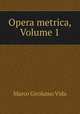 Opera metrica, Volume 1, Marco Girolamo Vida 