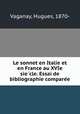 Le sonnet en Italie et en France au XVIe sie?cle. Essai de bibliographie compare?e, Vaganay, Hugues, 1870- 