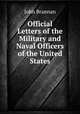 Official Letters of the Military and Naval Officers of the United States, John Brannan 