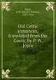 Old Celtic romances, translated from the Gaelic by P. W. Joyce, Joyce, P. W. (Patrick Weston), 1827-1914 