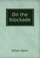 On the blockade, Oliver Optic 