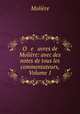 O e uvres de Moliere: avec des notes de tous les commentateurs, Volume 1, Molie?re 