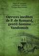 Oevvres inedites de P. de Ronsard, gentil-homme Vandomois, Pierre de Ronsard, Guillaume Colletet, Prosper Blanchemain 