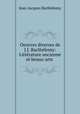 Oeuvres diverses de J.J. Barthelemy: Litterature ancienne et beaux-arts ., Jean-Jacques Barthelemy 