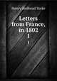 Letters from France, in 1802. 1, Henry Redhead Yorke 