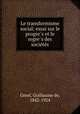 Le transformisme social; essai sur le progre?s et le regre?s des socie?te?s, Greef, Guillaume de, 1842-1924 