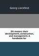 Oil motors: their development, construction, and management. A handbook for ., Georg Lieckfeld 