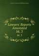 Lawyers` Reports Annotated. bk. 3, Lawyers Co-operative Publishing Company 