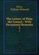 The Letters of Pliny the Consul:: With Occasional Remarks. 2, Pliny, William Melmoth 