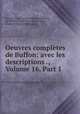 Oeuvres completes de Buffon: avec les descriptions ., Volume 16, Part 1, Georges Louis Leclerc Buffon 