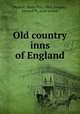 Old country inns of England, Maskell, Henry Parr, 1865-,Gregory, Edward W., joint author 
