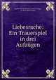 Liebesrache: Ein Trauerspiel in drei Aufzugen, Friedrich Heinrich Karl La Motte-Fouque 