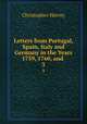 Letters from Portugal, Spain, Italy and Germany in the Years 1759, 1760, and .. 3, Christopher Hervey 