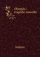 Olympie,: tragedie nouvelle, Voltaire 