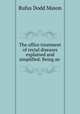 The office treatment of rectal diseases explained and simplified: Being an ., Rufus Dodd Mason 