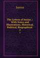 The Letters of Junius .: With Notes and Illustrations, Historical, Political, Biographical .. 2, Junius 